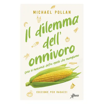 Il dilemma dell'onnivoro. Cosa si nasconde dietro quello che mangiamo