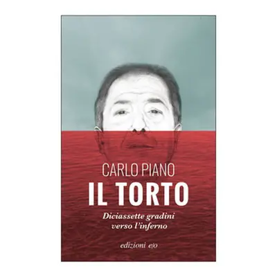 Il torto. Diciassette gradini verso l'inferno