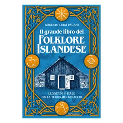 Il grande libro del folklore islandese. Leggende e fiabe della terra del ghiaccio