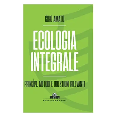 Ecologia integrale. Principi, metodi e questioni rilevanti