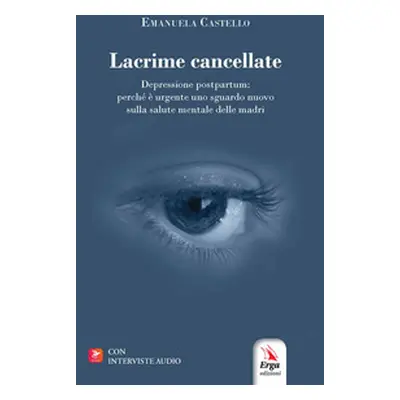 Lacrime cancellate. Depressione postpartum: perché è urgente uno sguardo nuovo sulla salute ment