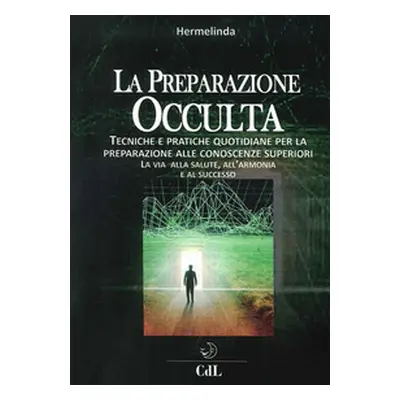 Preparazione occulta. Tecniche e pratiche quotidiane per la preparazione alle conoscenze superio