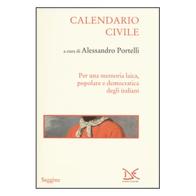 Calendario civile. Per una memoria laica, popolare e democratica degli italiani