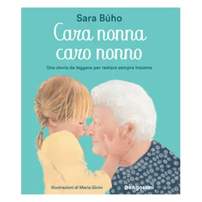 Cara nonna, caro nonno. Una storia da leggere per restare sempre insieme