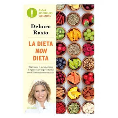 La dieta non dieta. Riattivare il metabolismo e ripristinare il peso forma con l'alimentazione n