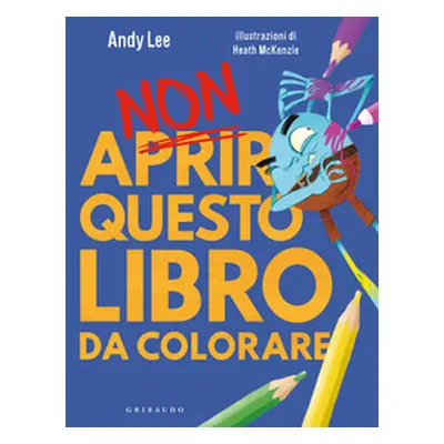 Non aprire questo libro. Da colorare