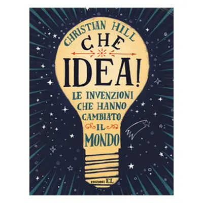 Che idea! Le invenzioni che hanno cambiato il mondo