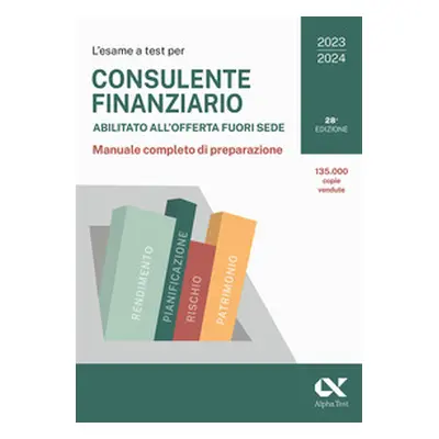 L'esame a test per Consulente finanziario abilitato all'offerta fuori sede. Manuale completo di 