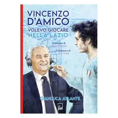 Vincenzo d'Amico. Volevo giocare nella Lazio