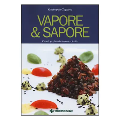 Vapore & sapore. Fumi, profumi e buone ricette