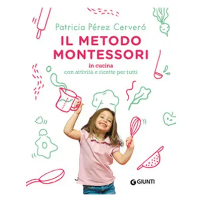 Il metodo Montessori in cucina. Con attività e ricette per tutti