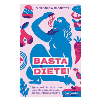 Basta diete! Fai pace con il cibo e il tuo peso naturale grazie al metodo dell'alimentazione int