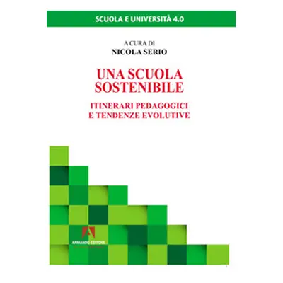 Una scuola sostenibile. Itinerari pedagogici e tendenze evolutive