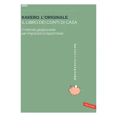 Kakebo. L'originale 2024. Il libro dei conti di casa. Il metodo giapponese per imparare a rispar