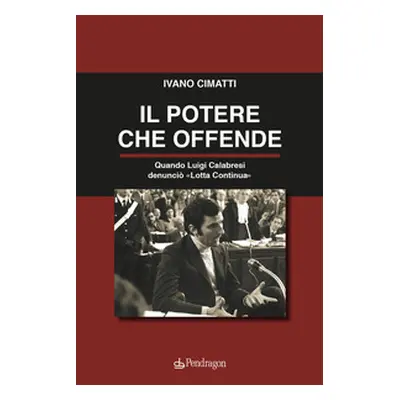 Il potere che offende. Quando Luigi Calabresi denunciò «Lotta Continua»