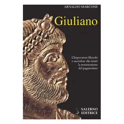 Giuliano. L'imperatore filosofo e sacerdote che tentò la restaurazione del paganesimo