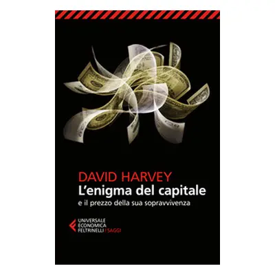 L'enigma del capitale e il prezzo della sua sopravvivenza