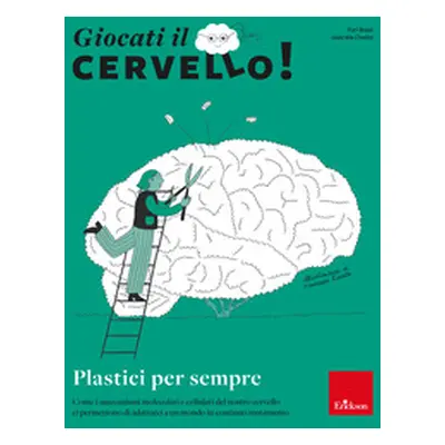 Giocati il cervello! Plastici per sempre. Come i meccanismi molecolari e cellulari del nostro ce