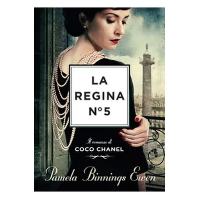 La regina N°5. Il romanzo di Coco Chanel