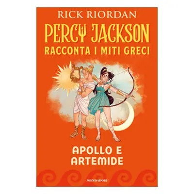 Apollo e Artemide. Percy Jackson racconta i miti greci