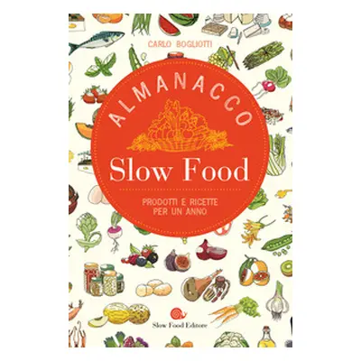 Almanacco Slow Food. Prodotti e ricette per un anno