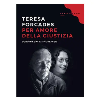 Per amore della giustizia. Dorothy Day e Simone Weil