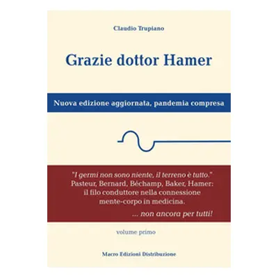 Grazie dottor Hamer. Nuova edizione aggiornata, pandemia compresa - Vol. 1