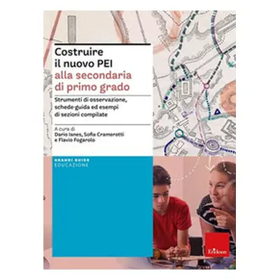 Costruire il nuovo PEI alla secondaria di primo grado. Strumenti di osservazione, schede-guida e