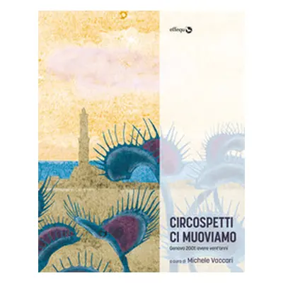 Circospetti ci muoviamo. Genova 2001: avere vent'anni