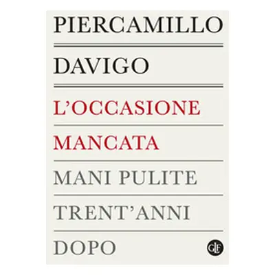 L'occasione mancata. Mani pulite trent'anni dopo