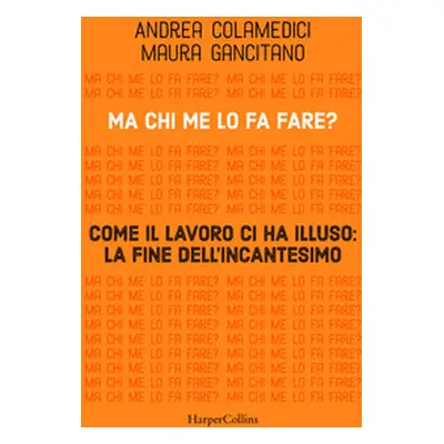 Ma chi me lo fa fare? Come il lavoro ci ha illuso: la fine dell'incantesimo