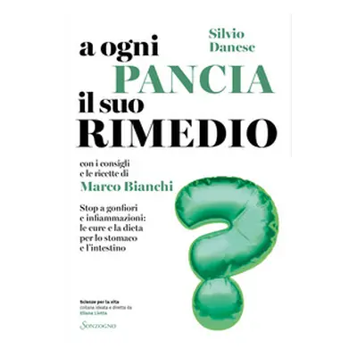 A ogni pancia il suo rimedio. Stop a gonfiori e infiammazioni: le cure e la dieta per lo stomaco