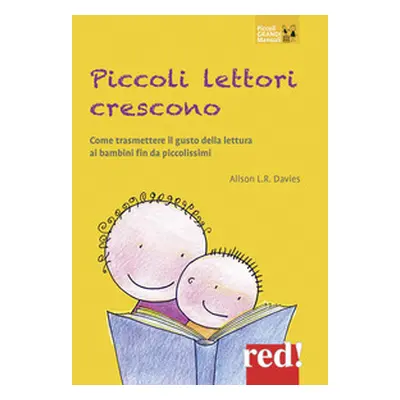 Piccoli lettori crescono. Come trasmettere il gusto della lettura ai bambini fin da piccolissimi