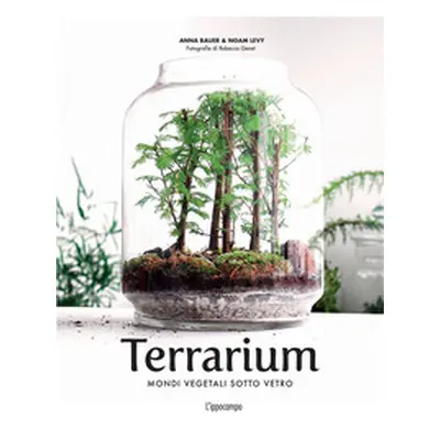 Terrarium. Mondi vegetali sotto vetro