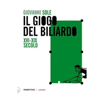 Il gioco del biliardo. XVI-XIX secolo