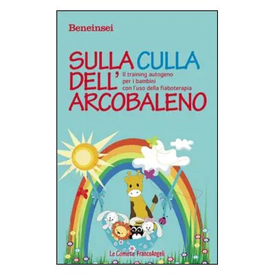 Sulla culla dell'arcobaleno. Il training autogeno per i bambini con l'uso della fiaboterapia