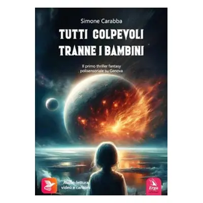 Tutti colpevoli tranne i bambini. Il primo thriller fantasy polisensoriale su Genova