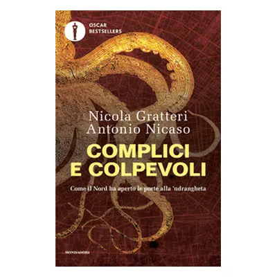 Complici e colpevoli. Come il Nord ha aperto le porte alla 'ndrangheta