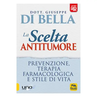 La scelta antitumore. Prevenzione, terapia farmacologica e stile di vita