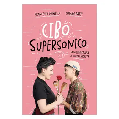 Cibo supersonico. La nostra storia, le nostre ricette