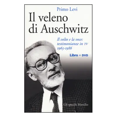 Il veleno di Auschwitz. Il volto e la voce: testimonianze in TV 1963-1986