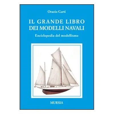 Il grande libro dei modelli navali. Enciclopedia del modellismo