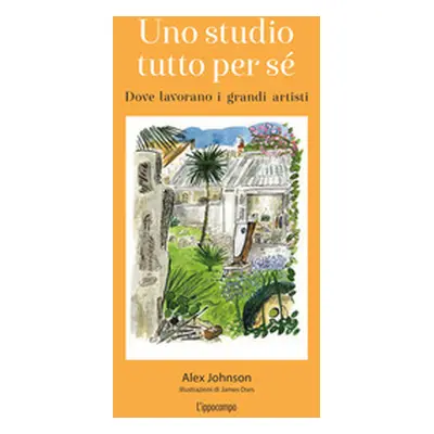 Uno studio tutto per sé. Dove lavorano i grandi artisti