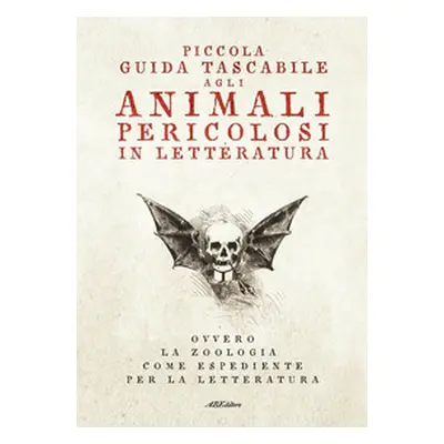 Piccola guida tascabile agli animali pericolosi in letteratura. Ovvero la zoologia come espedien