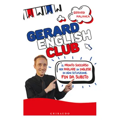 Gerard english club. Il pronto soccorso per parlare inglese in ogni situazione, fin da subito