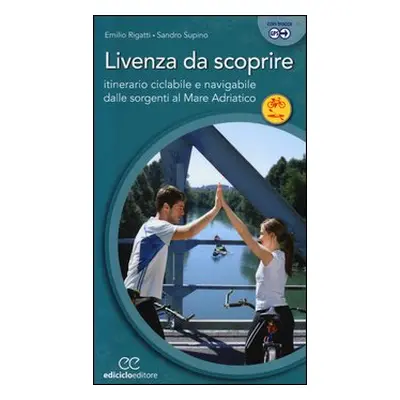 Livenza da scoprire. Itinerario ciclabile e navigabile dalle sorgenti al Mare Adriatico