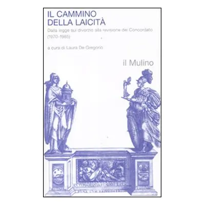 Il cammino della laicità. Dalla legge sul divorzio alla revisione del Concordato (1970-1985)