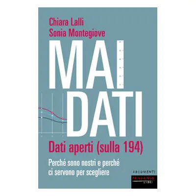 Mai dati. Dati aperti (sulla 194). Perché sono nostri e perché ci servono per scegliere