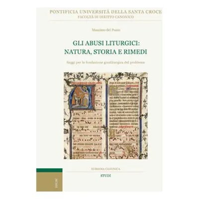 Gli abusi liturgici: natura, storia e rimedi. Saggi per la fondazione giusliturgica del problema