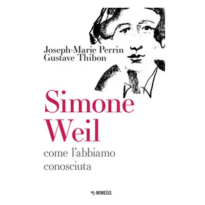 Simone Weil. Come l'abbiamo conosciuta